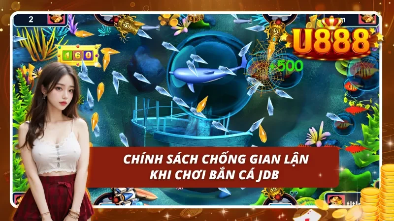 Chính sách chống gian lận khi chơi bắn cá JDB